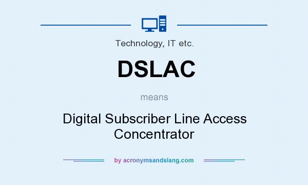 What does DSLAC mean? It stands for Digital Subscriber Line Access Concentrator