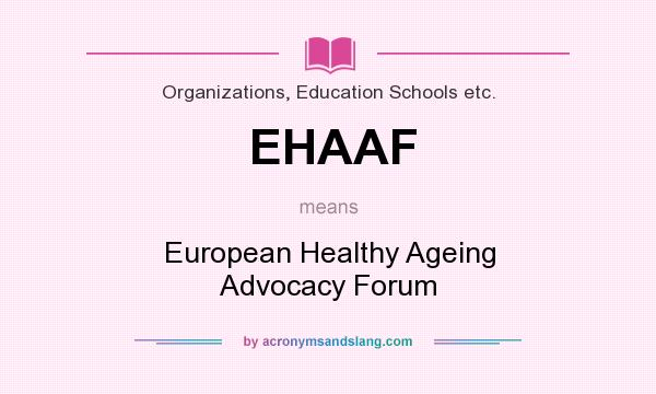 What does EHAAF mean? It stands for European Healthy Ageing Advocacy Forum