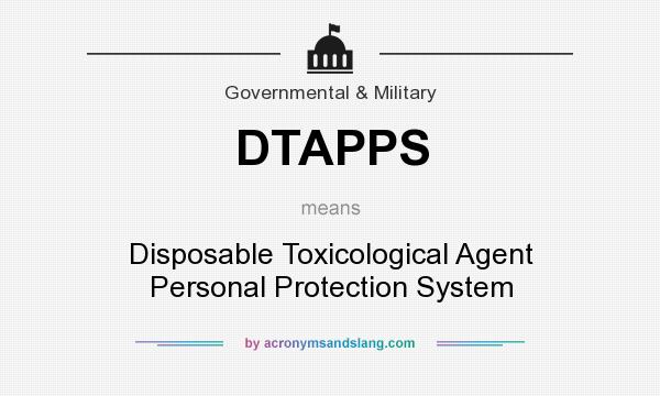 What does DTAPPS mean? It stands for Disposable Toxicological Agent Personal Protection System