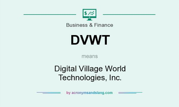 What does DVWT mean? It stands for Digital Village World Technologies, Inc.