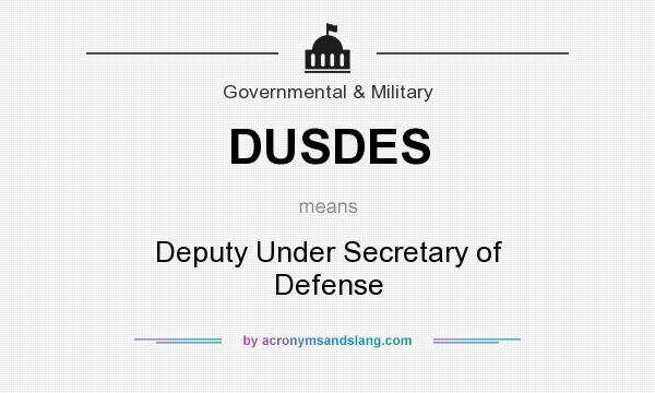 What does DUSDES mean? It stands for Deputy Under Secretary of Defense