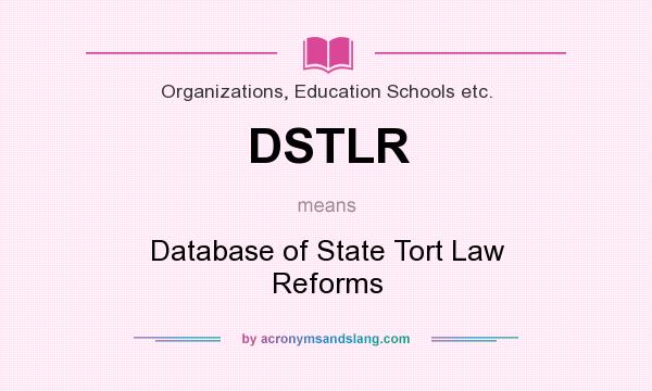 What does DSTLR mean? It stands for Database of State Tort Law Reforms
