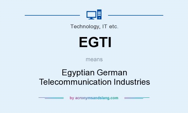 What does EGTI mean? It stands for Egyptian German Telecommunication Industries