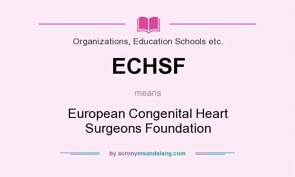What does ECHSF mean? It stands for European Congenital Heart Surgeons Foundation