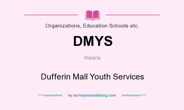 What does DMYS mean? It stands for Dufferin Mall Youth Services
