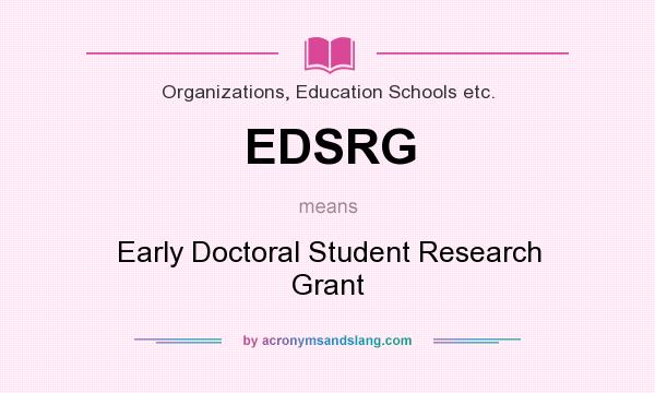 What does EDSRG mean? It stands for Early Doctoral Student Research Grant