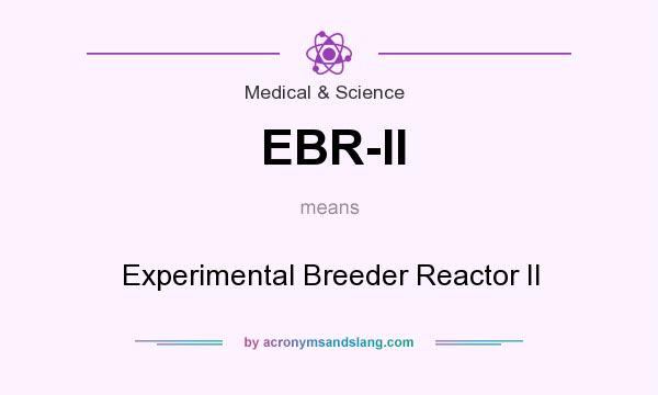 What does EBR-II mean? It stands for Experimental Breeder Reactor II