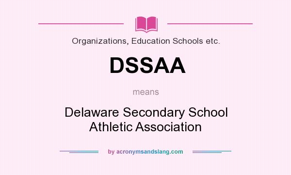 What does DSSAA mean? It stands for Delaware Secondary School Athletic Association