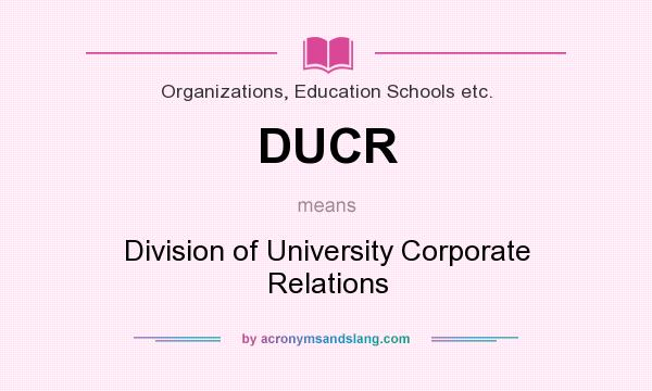 What does DUCR mean? It stands for Division of University Corporate Relations