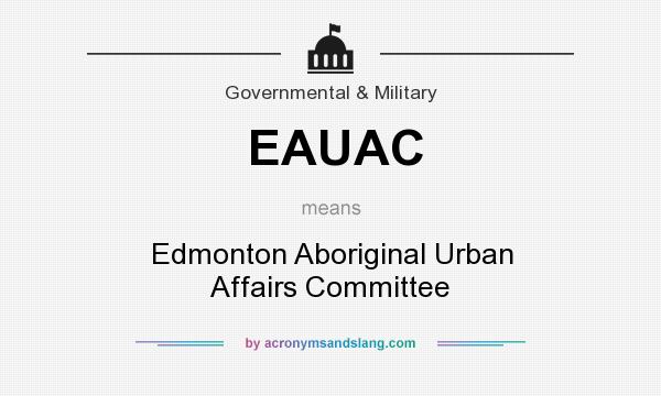What does EAUAC mean? It stands for Edmonton Aboriginal Urban Affairs Committee