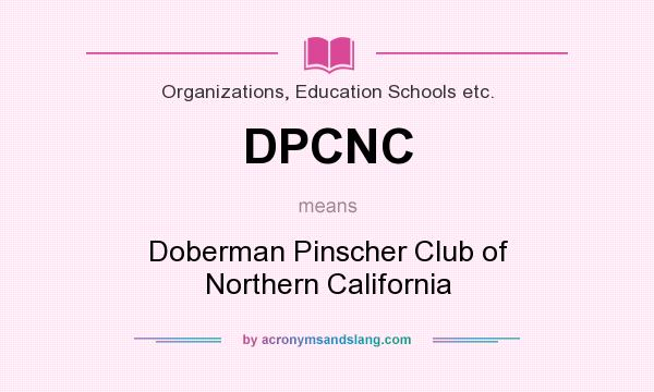 What does DPCNC mean? It stands for Doberman Pinscher Club of Northern California