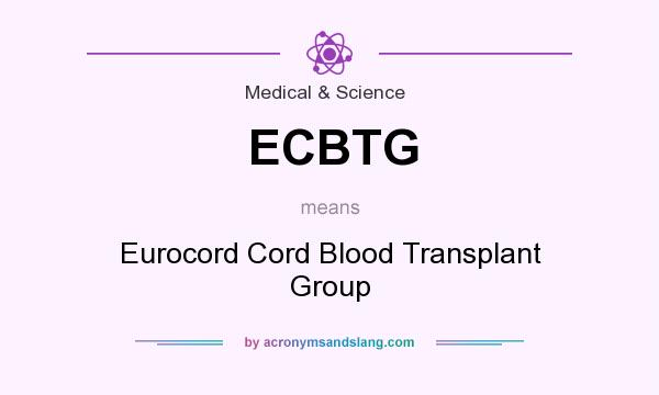 What does ECBTG mean? It stands for Eurocord Cord Blood Transplant Group