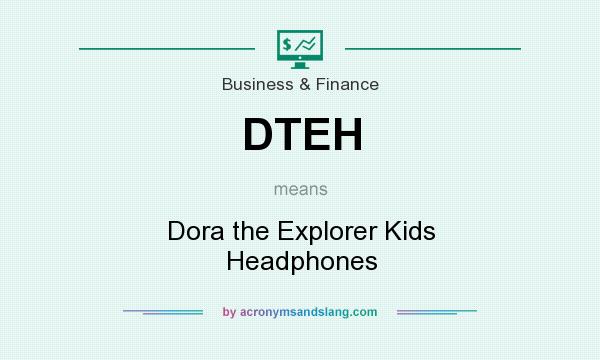 What does DTEH mean? It stands for Dora the Explorer Kids Headphones