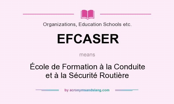 What does EFCASER mean? It stands for École de Formation à la Conduite et à la Sécurité Routière