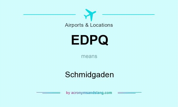 What does EDPQ mean? It stands for Schmidgaden