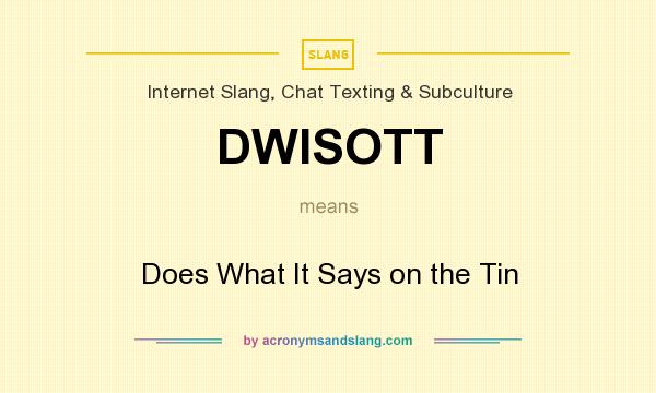 What does DWISOTT mean? It stands for Does What It Says on the Tin