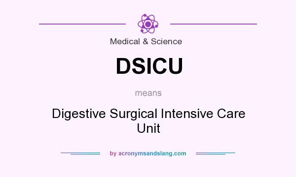 What does DSICU mean? It stands for Digestive Surgical Intensive Care Unit