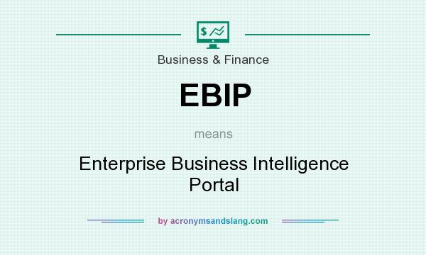 What does EBIP mean? It stands for Enterprise Business Intelligence Portal