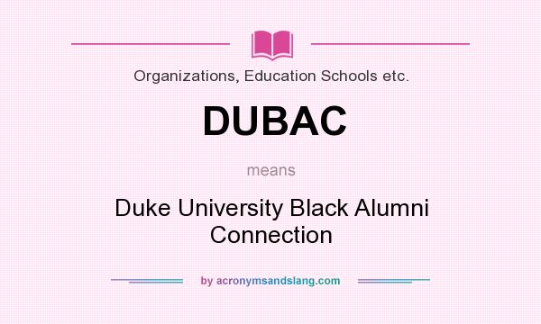 What does DUBAC mean? It stands for Duke University Black Alumni Connection