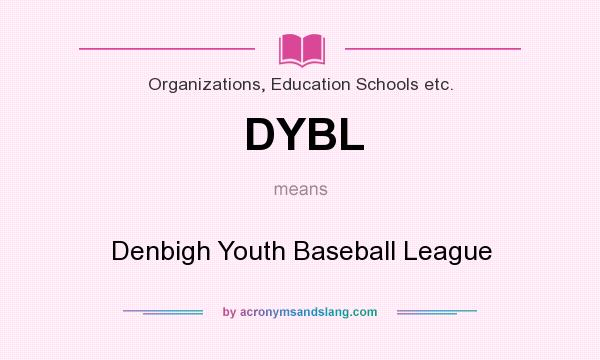 What does DYBL mean? It stands for Denbigh Youth Baseball League