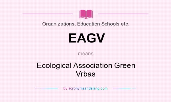What does EAGV mean? It stands for Ecological Association Green Vrbas