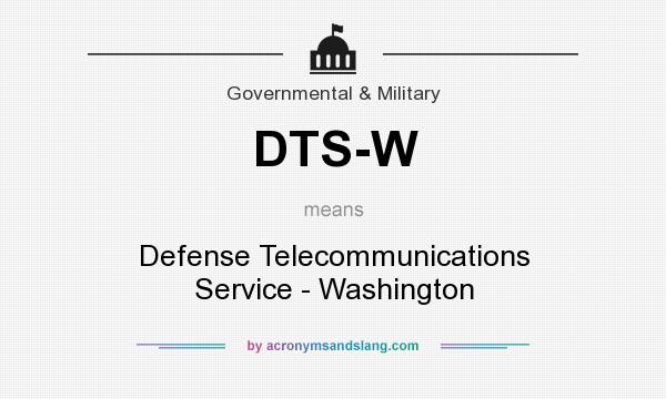What does DTS-W mean? It stands for Defense Telecommunications Service - Washington