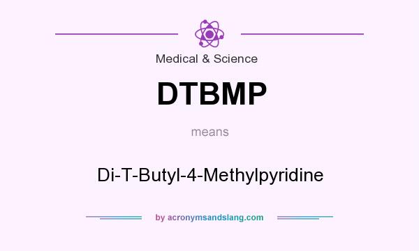 What does DTBMP mean? It stands for Di-T-Butyl-4-Methylpyridine