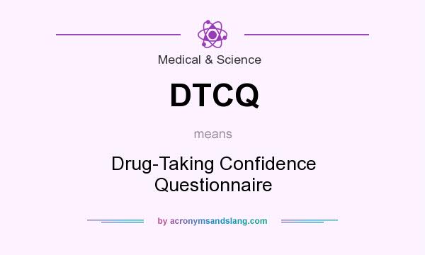 What does DTCQ mean? It stands for Drug-Taking Confidence Questionnaire