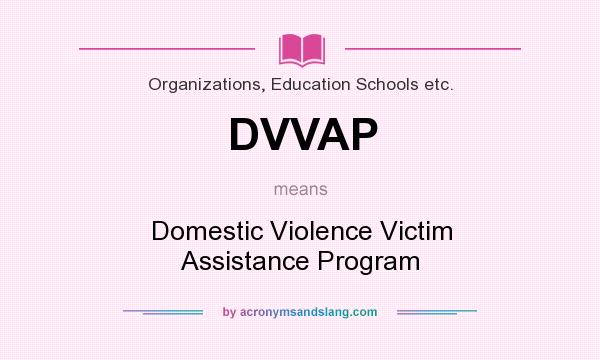 What does DVVAP mean? It stands for Domestic Violence Victim Assistance Program