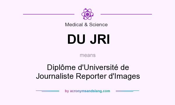 What does DU JRI mean? It stands for Diplôme d`Université de Journaliste Reporter d`Images
