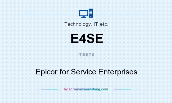 What does E4SE mean? It stands for Epicor for Service Enterprises