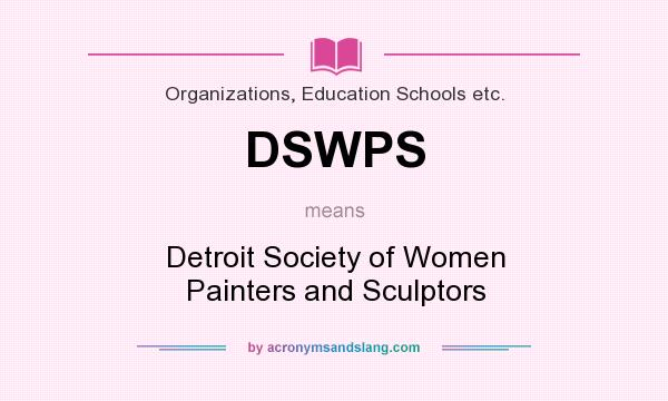 What does DSWPS mean? It stands for Detroit Society of Women Painters and Sculptors