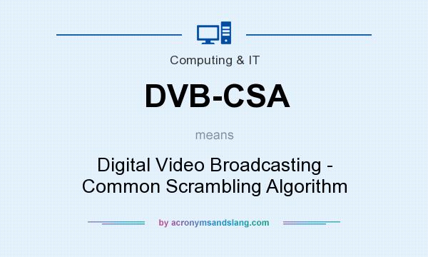 What does DVB-CSA mean? It stands for Digital Video Broadcasting - Common Scrambling Algorithm