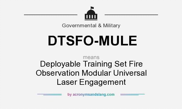 What does DTSFO-MULE mean? It stands for Deployable Training Set Fire Observation Modular Universal Laser Engagement
