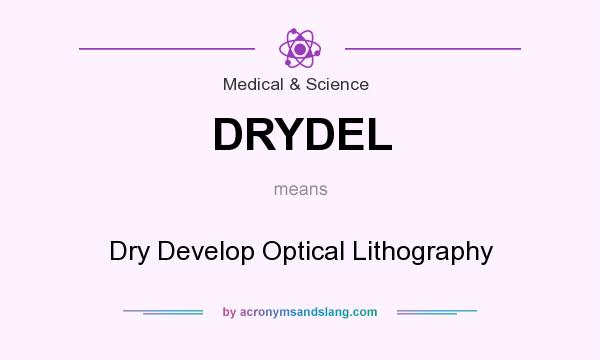 What does DRYDEL mean? It stands for Dry Develop Optical Lithography