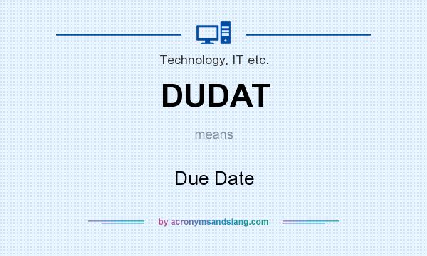 What does DUDAT mean? It stands for Due Date