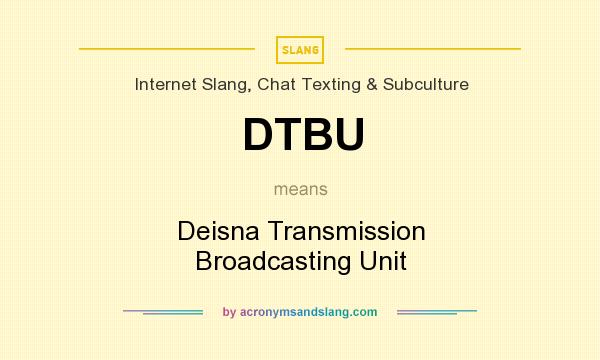 What does DTBU mean? It stands for Deisna Transmission Broadcasting Unit
