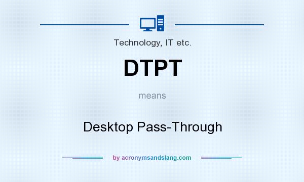 What does DTPT mean? It stands for Desktop Pass-Through