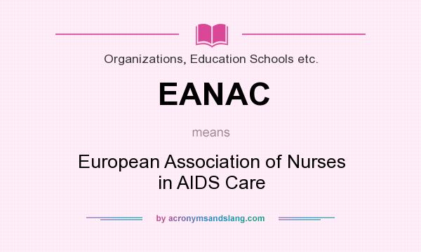 What does EANAC mean? It stands for European Association of Nurses in AIDS Care