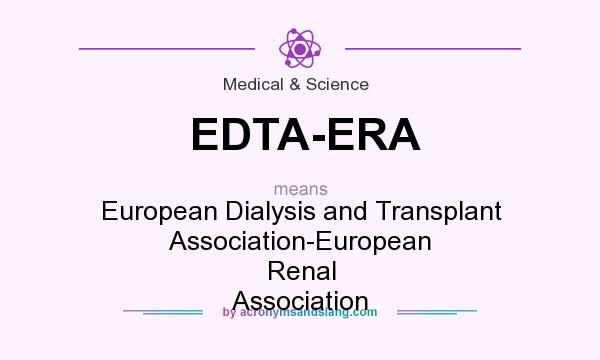 What does EDTA-ERA mean? It stands for European Dialysis and Transplant Association-European Renal Association