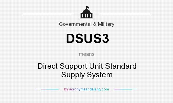 What does DSUS3 mean? It stands for Direct Support Unit Standard Supply System