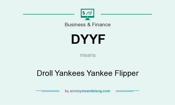 What does DYYF mean? It stands for Droll Yankees Yankee Flipper