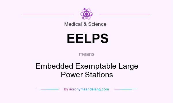 What does EELPS mean? It stands for Embedded Exemptable Large Power Stations
