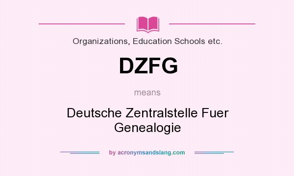 What does DZFG mean? It stands for Deutsche Zentralstelle Fuer Genealogie