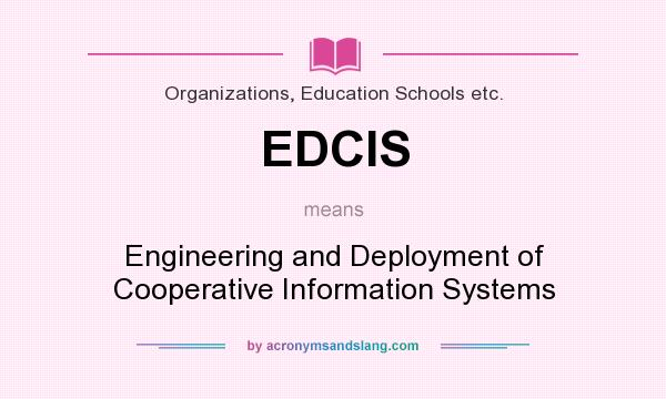 What does EDCIS mean? It stands for Engineering and Deployment of Cooperative Information Systems