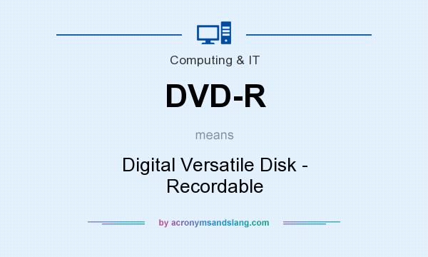 What does DVD-R mean? It stands for Digital Versatile Disk - Recordable