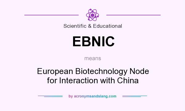 What does EBNIC mean? It stands for European Biotechnology Node for Interaction with China