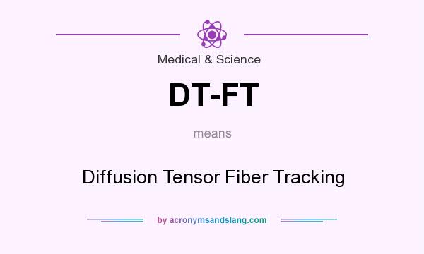 What does DT-FT mean? It stands for Diffusion Tensor Fiber Tracking