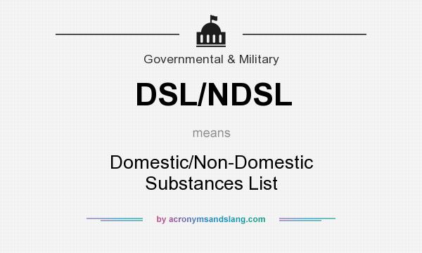 What does DSL/NDSL mean? It stands for Domestic/Non-Domestic Substances List