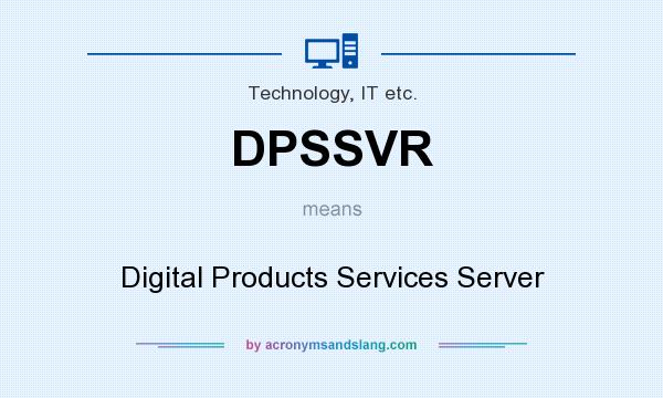 What does DPSSVR mean? It stands for Digital Products Services Server